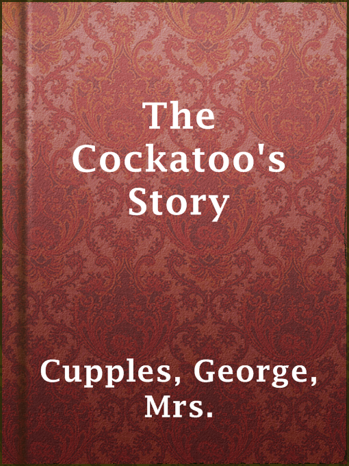 Title details for The Cockatoo's Story by Mrs. George Cupples - Available